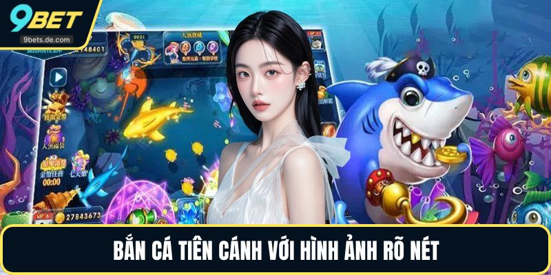 Bắn cá tiên cánh với hình ảnh rõ nét