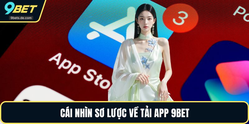 Cái nhìn sơ lược về tải app 9BET