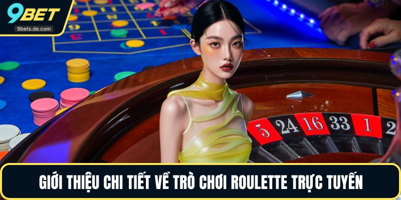 Giới thiệu chi tiết về trò chơi Roulette trực tuyến