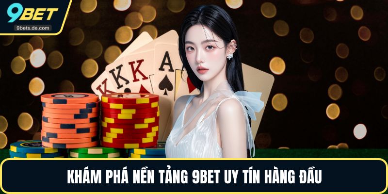Khám phá nền tảng 9BET uy tín hàng đầu