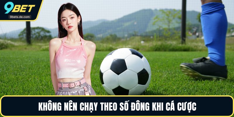 Không nên chạy theo số đông khi cá cược