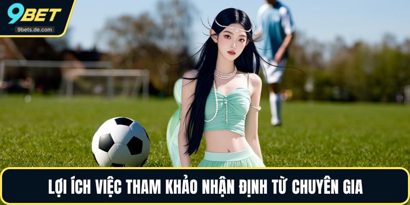 Lợi ích việc tham khảo nhận định từ chuyên gia