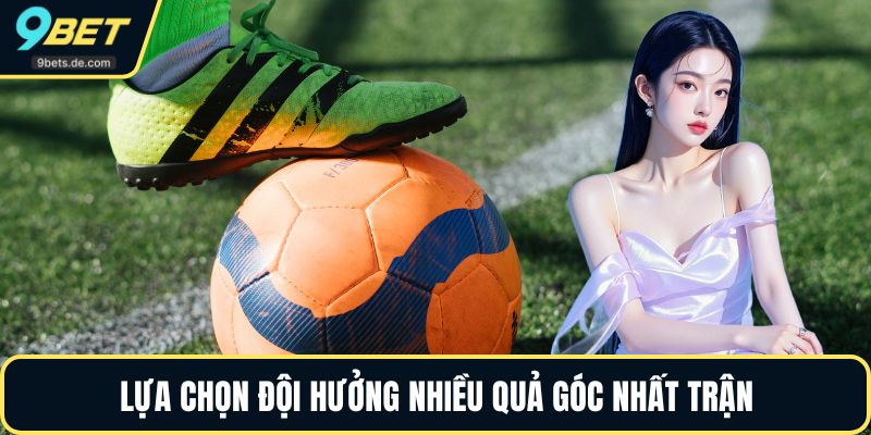 Lựa chọn đội hưởng nhiều quả góc nhất trận