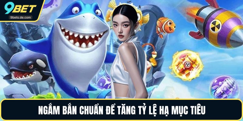 Ngắm bắn chuẩn để tăng tỷ lệ hạ mục tiêu