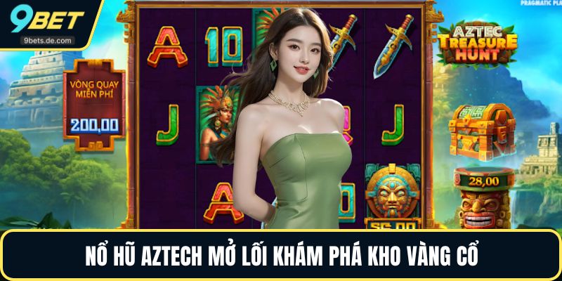 Nổ hũ Aztech mở lối khám phá kho vàng cổ