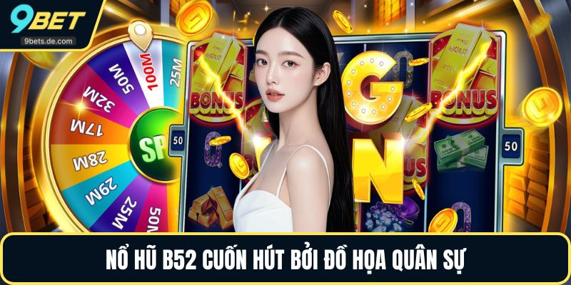 Nổ hũ B52 cuốn hút bởi đồ họa quân sự