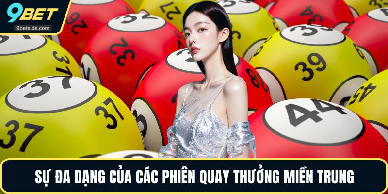 Sự đa dạng của các phiên quay thưởng miền Trung