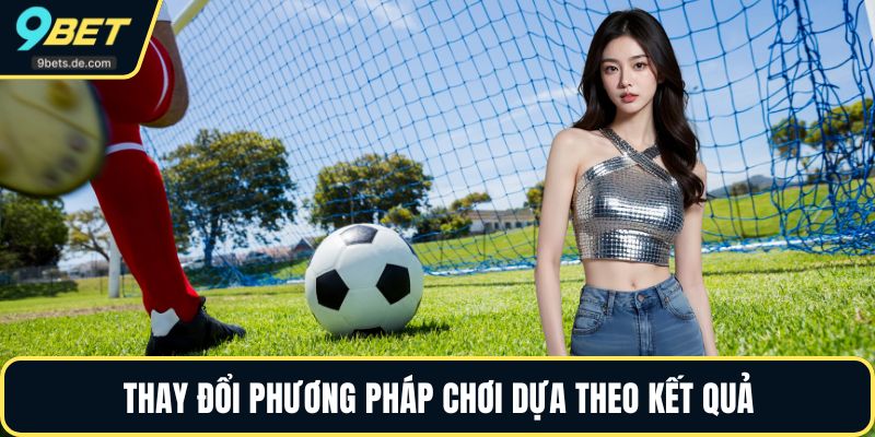Thay đổi phương pháp chơi dựa theo kết quả