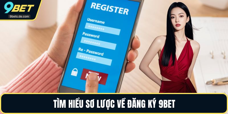 Tìm hiểu sơ lược về đăng ký 9BET
