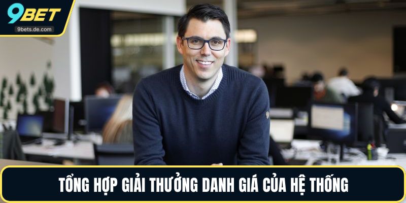 Tổng hợp giải thưởng danh giá của hệ thống