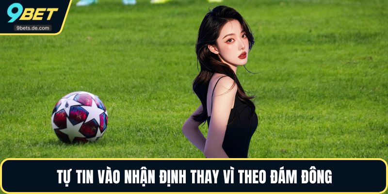 Tự tin vào nhận định thay vì theo đám đông