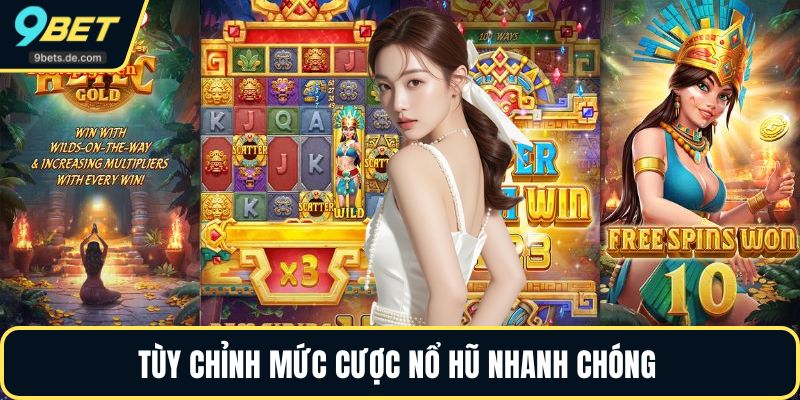 Tùy chỉnh mức cược nổ hũ nhanh chóng