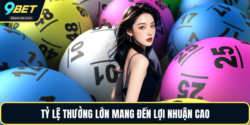 Tỷ lệ thưởng lớn mang đến lợi nhuận cao